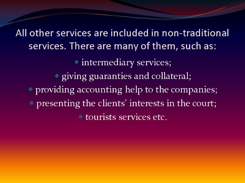 All other services are included in non-traditional services. There are many of them, such